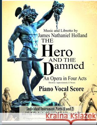 The Hero and the Damned: An Opera in 4 Acts Piano Vocal Score James Nathaniel Holland 9781517480271 Createspace - książka