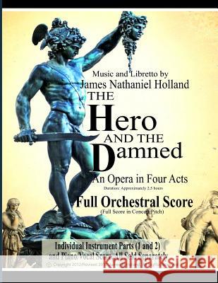 The Hero and the Damned: An Opera in Four Acts, Full Orchestral Score (Full Score in Concert Pitch) James Nathaniel Holland 9781798403556 Independently Published - książka