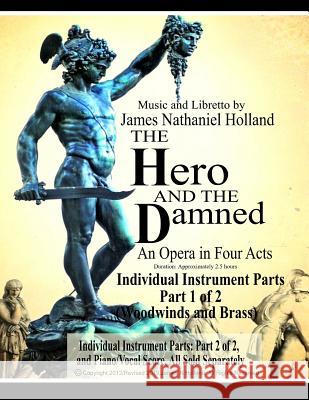 The Hero and the Damned: An Opera in Four Acts, Individual Instrument Parts 1 of 2 (Woodwinds and Brass) James Nathaniel Holland 9781798235676 Independently Published - książka