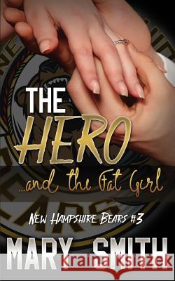 The Hero and the Fat Girl (New Hampshire Bears Book 3) Mary Smith 9781536876758 Createspace Independent Publishing Platform - książka