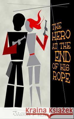 The Hero at the End of His Rope Jason P. Hunt 9781466238152 Createspace - książka