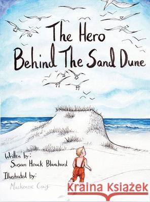 The Hero Behind the Sand Dune Susan Blanchard, MacKenzie Craig 9781737628774 MindStir Media - książka