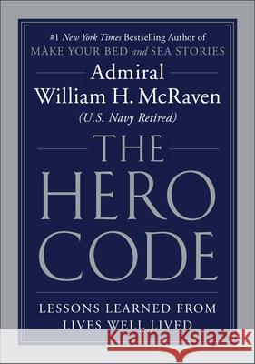 The Hero Code: Lessons Learned from Lives Well Lived William H. McRaven 9781538706053 Grand Central Publishing - książka