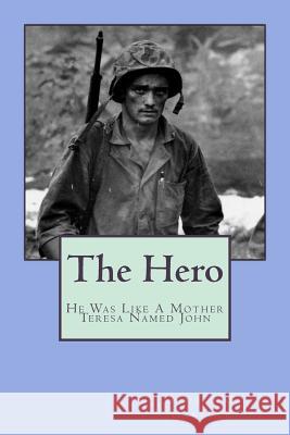 The Hero: He Was Like Mother Teresa, But His Name Was John Donald C. Hancock Finetta G. Hancock 9781517199371 Createspace - książka