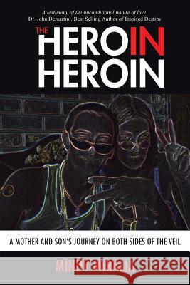 The Hero in Heroin: A Mother and Son's Journey on Both Sides of the Veil Mindy Miralia 9781504326377 Balboa Press - książka