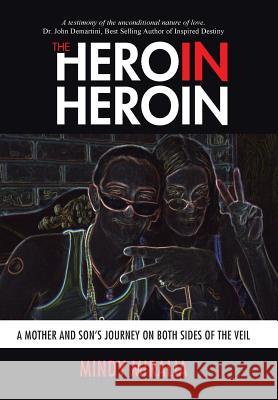 The Hero in Heroin: A Mother and Son's Journey on Both Sides of the Veil Mindy Miralia 9781504326391 Balboa Press - książka