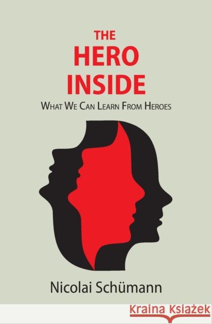 The Hero Inside: What We Can Learn From Heroes Schümann, Nicolai 9781838316891 Nicolai Schumann - książka