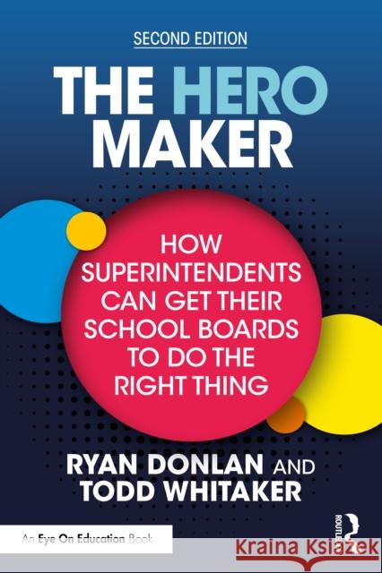 The Hero Maker: How Superintendents Can Get Their School Boards to Do the Right Thing Todd (Indiana State University, USA) Whitaker 9781041012078 Routledge - książka