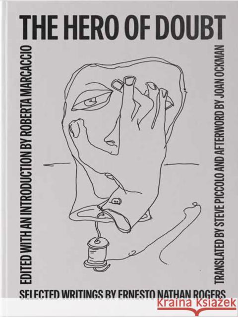 The Hero of Doubt: Selected Writings by Ernesto Nathan Rogers Roberta Marcaccio 9780262049047 MIT Press Ltd - książka