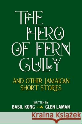 The Hero of Fern Gully and Other Jamaican Short Stories (Paperback) Kong, Basil 9781735306940 Minna Press - książka