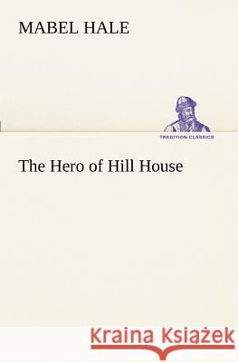 The Hero of Hill House Mabel Hale 9783849171094 Tredition Gmbh - książka