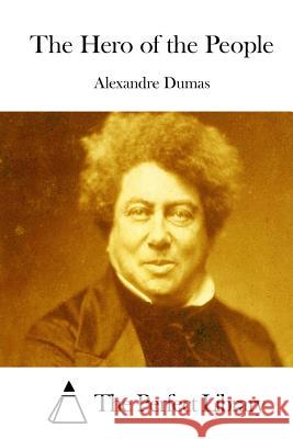 The Hero of the People Alexandre Dumas The Perfect Library 9781511848428 Createspace - książka