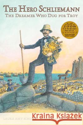 The Hero Schliemann: The Dreamer Who Dug for Troy Laura Amy Schlitz Robert Byrd 9780763665043 Candlewick Press (MA) - książka