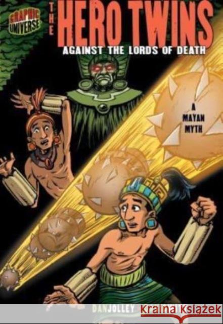 The Hero Twins: Against the Lords of Death [A Mayan Myth] Jolley, Dan 9781580138925 Lerner Publishing Group - książka