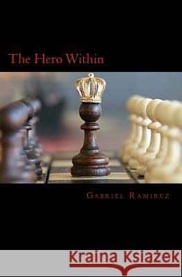 The Hero Within Gabriel Ramirez 9781977627674 Createspace Independent Publishing Platform - książka