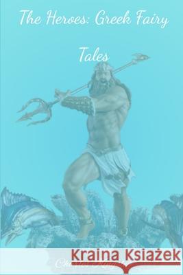 The Heroes: Greek Fairy Tales Charles Kingsley 9780359919710 Lulu.com - książka