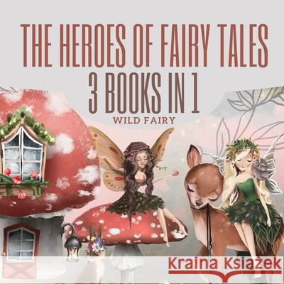 The Heroes of Fairy Tales: 3 Books In 1 Wild Fairy 9789916625767 Swan Charm Publishing - książka