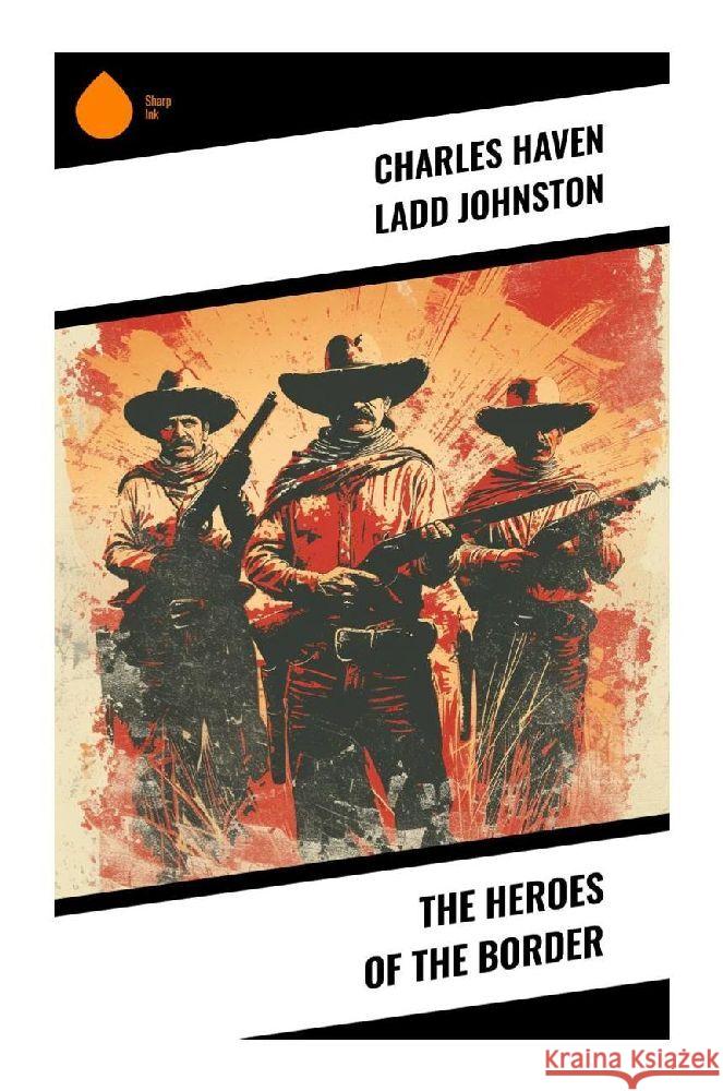 The Heroes of the Border Johnston, Charles Haven Ladd 9788028356354 Sharp Ink - książka