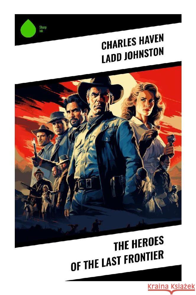 The Heroes of the Last Frontier Johnston, Charles Haven Ladd 9788028359485 Sharp Ink - książka