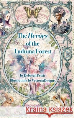 The Heroes of the Tuduma Forest Deborah Pettit Vectoriadesigns 9781635221695 Rivershore Books - książka