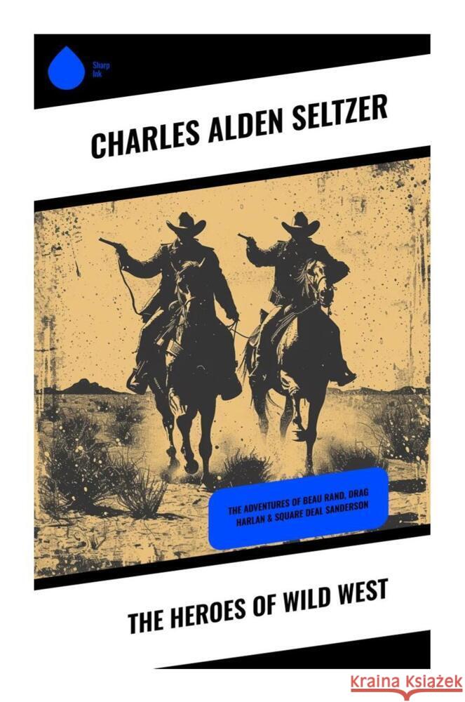 The Heroes of Wild West Seltzer, Charles Alden 9788028332426 Sharp Ink - książka
