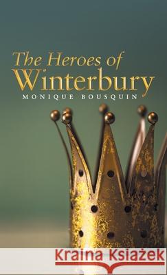 The Heroes of Winterbury Monique Bousquin 9781665703826 Archway Publishing - książka
