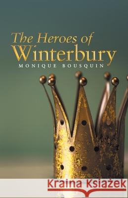 The Heroes of Winterbury Monique Bousquin 9781665703833 Archway Publishing - książka