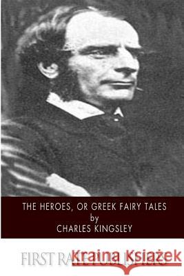 The Heroes, or Greek Fairy Tales Charles Kingsley 9781500778798 Createspace - książka