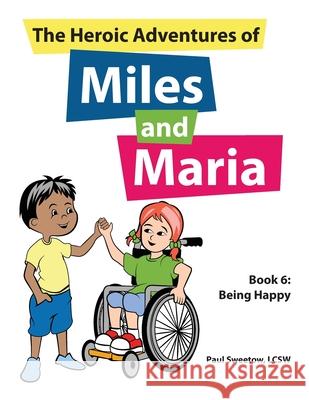 The Heroic Adventures of Miles and Maria Book 6: Being Happy Paul Sweetow 9781707040063 Independently Published - książka