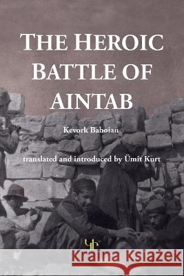 The Heroic Battle of Aintab Kevork Baboian Umit Kurt 9781909382411 Gomidas Institute Books - książka