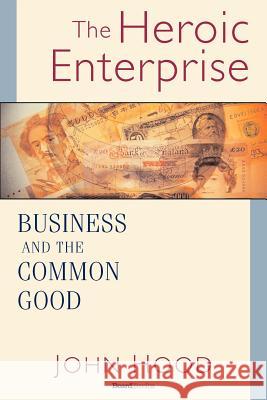The Heroic Enterprise: Business and the Common Good John, M. Hood 9781587982460 Beard Books - książka