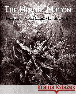 The Heroic Milton: Paradise Lost, Paradise Regained, Samson Agonistes Milton, John 9781930585928 Coachwhip Publications - książka