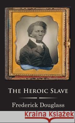 The Heroic Slave Frederick Douglass 9781609622299 University of Nebraska-Lincoln Libraries - książka