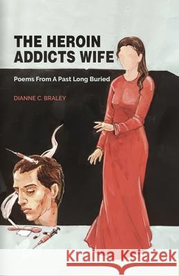 The Heroin Addicts Wife Dianne C. Braley 9789366177939 Poets Choice - książka