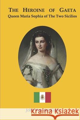 The heroine of Gaeta: Queen Maria Sophia of the Two Sicilies Van Der Kiste, John 9781798944387 Independently Published - książka