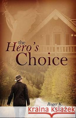 The Hero's Choice: Living from the Inside Out Roger K. Allen 9780979783128 Leadership Press - książka