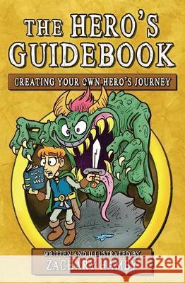 The Hero's Guidebook: Creating Your Own Hero's Journey Zachary Hamby, Rachel Hamby 9780982704974 Creative English Teacher Press - książka