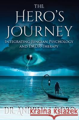 The Hero's Journey: Integrating Jungian Psychology and EMDR Therapy Andrew J Dobo   9780996220750 Soul Psych Publishers, LLL - książka