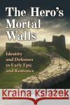 The Hero's Mortal Walls William F. Woods 9781476686233 McFarland & Co  Inc