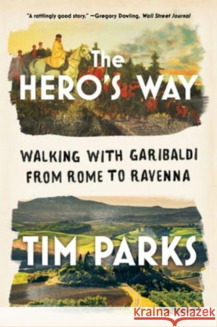 The Hero's Way: Walking with Garibaldi from Rome to Ravenna Tim Parks 9781324021964 W. W. Norton & Company - książka