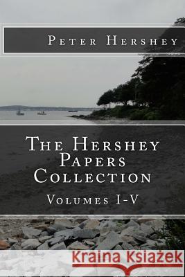 The Hershey Papers Collection: Volumes I-V Peter Hershey 9781460928370 Createspace - książka
