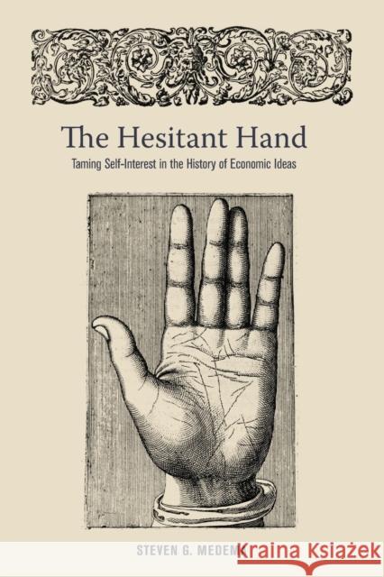 The Hesitant Hand: Taming Self-Interest in the History of Economic Ideas Medema, Steven G. 9780691150000 Princeton University Press - książka