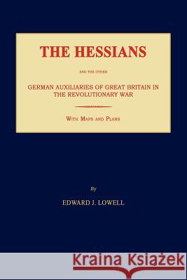 The Hessians and the Other German Auxiliaries of Great Britain in the Revolutionary War Edward J. Lowell 9781596410183 Janaway Publishing, Inc. - książka