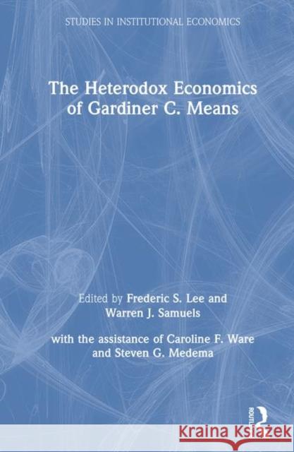 The Heterodox Economics of Gardiner C. Means: A Collection Lee, Lily Xiao Hong 9780873327176 M.E. Sharpe - książka