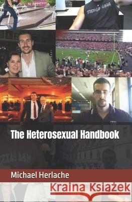 The Heterosexual Handbook Michael Herlache 9781515200369 Createspace - książka