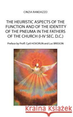 The Heuristic Aspects of the Function and of the Identity of the Pneuma in the Fathers of the Church (I-IV SEC. D.C.) Cinzia Randazzo 9788893065252 Youcanprint Self-Publishing - książka