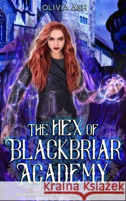 The Hex of Blackbriar Academy: an academy fantasy romance adventure series Olivia Ash 9781939997920 Wispvine Publishing - książka