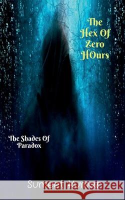 The Hex Of Zero Hours: The Shades Of Paradox Sumeet Kumar 9798885461313 Notion Press - książka
