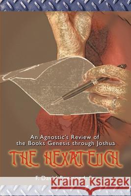 The Hexateuch: An Agnostic's Review of the Books Genesis through Joshua Raymond, F. David, Sr. 9780595382705 iUniverse - książka