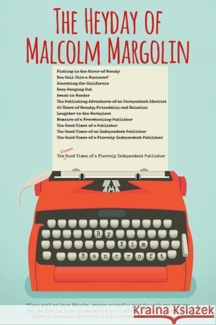 The Heyday of Malcolm Margolin: The Damn Good Times of a Fiercely Independent Publisher Bancroft, Kim 9781597142878 Heyday Books - książka